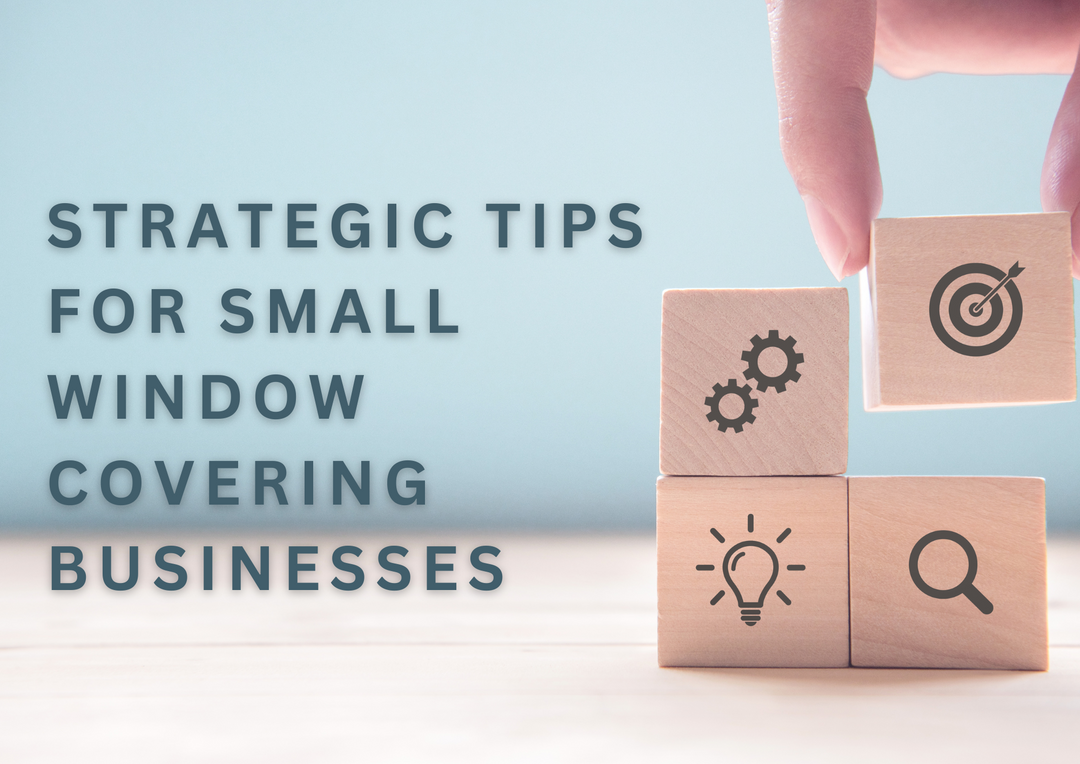 Strategic Tips for Small Window Covering Businesses