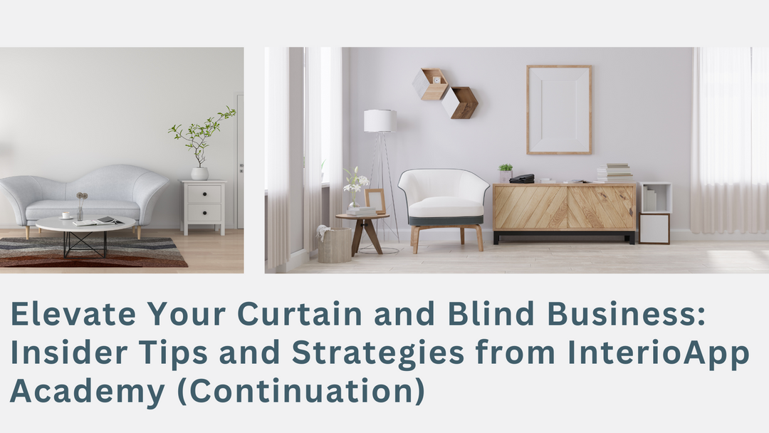 Level up Your Curtain and Blind Business with InterioApp Academy | Learn Insider Tips and Strategies